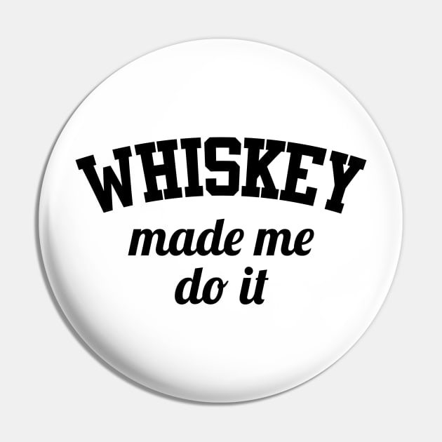 Whiskey Made Me Do It Pin by Venus Complete