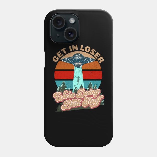 Get In Loser We're Doing Butt Stuff Phone Case by RuthlessMasculinity