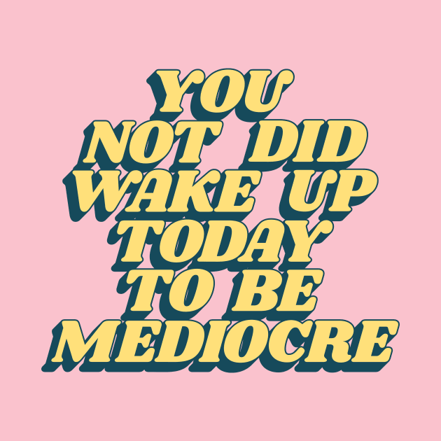 You Did Not Wake Up Today To Be Mediocre in Peach Pink and Yellow by MotivatedType