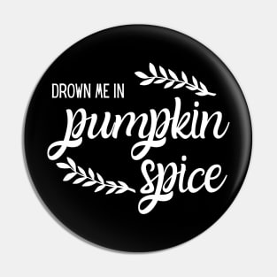 Drown Me in Pumpkin Spice Pin