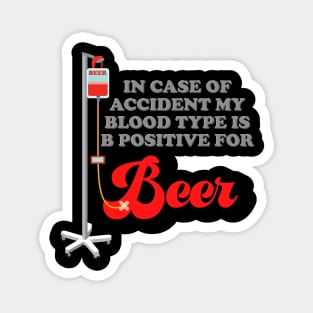 Drinking, In Case Of Accident My Blood Type Is B Positive For Beer, Beer, Brewing Beer, Beer Geek, Craft Beer, Magnet