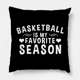 Basketball Is My Favorite Season - Gift For Basketball Lover Pillow