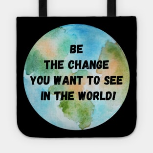 Be the Change you want to see in the World - Mahatma Gandhi Tote