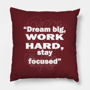 Dream big, work hard, stay focused Pillow