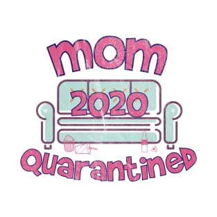 mom 2020 quarantined mothers day gifts during a quarantine T-Shirt