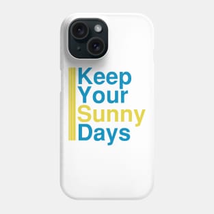 Keep Your Sunny Days - motivational quotes gifts Phone Case