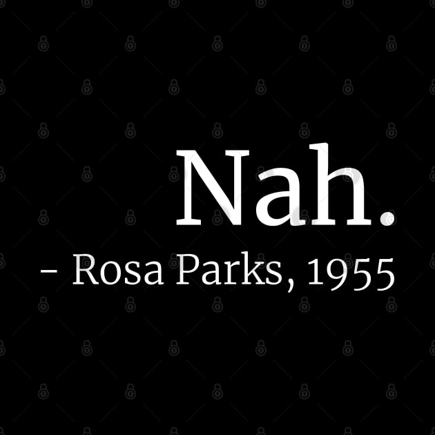 Nah. (Rosa Parks, 1955) by ShirtBricks