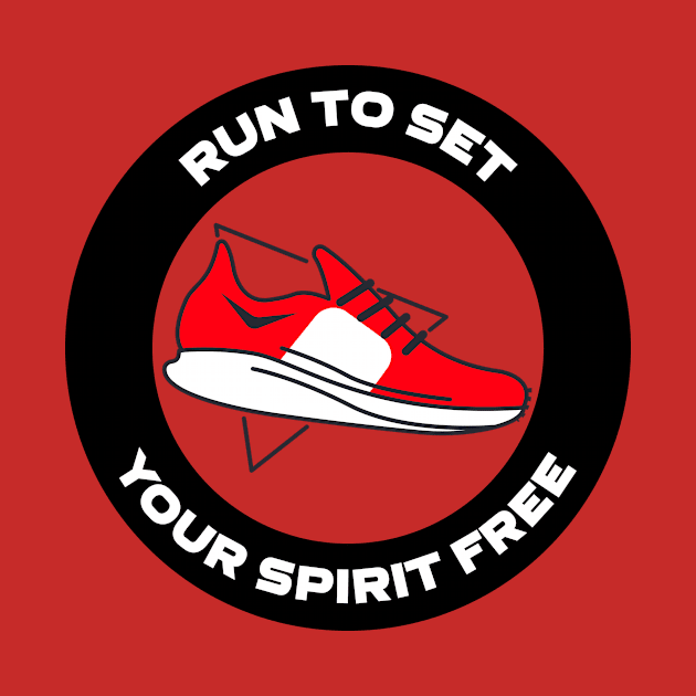 Run To Set Your Spirit Free Running by TheFireInsideTeeShop