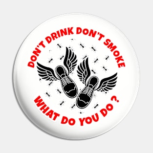 Don't Drink Don't Smoke What Do You Do Pin