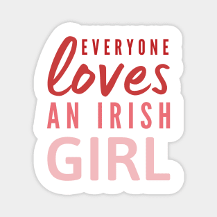 Everyone loves an Irish girl St Patricks day quote Magnet