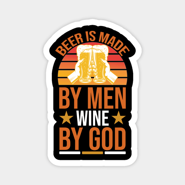 Beer Is Made By Men Wine By God T Shirt For Women Men Magnet by Pretr=ty