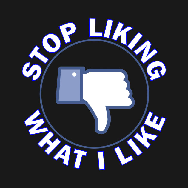 Stop Liking What I Like! by RainingSpiders