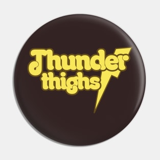 Thunder Thighs Pin