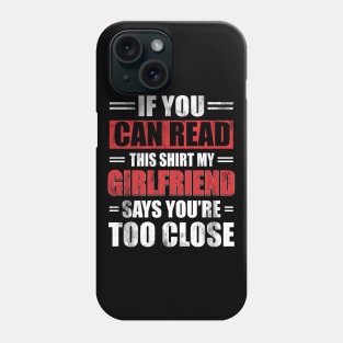 Funny Witty If You Can Read This Sarcastic My Girlfriend Says You're Too Close - Boyfriend T Shirt Funny quote social distancing Phone Case