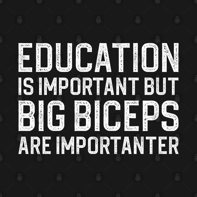 Education Is Important But Big Biceps Are Importanter by DragonTees