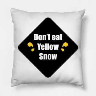 Don't Eat Yellow Snow Pillow