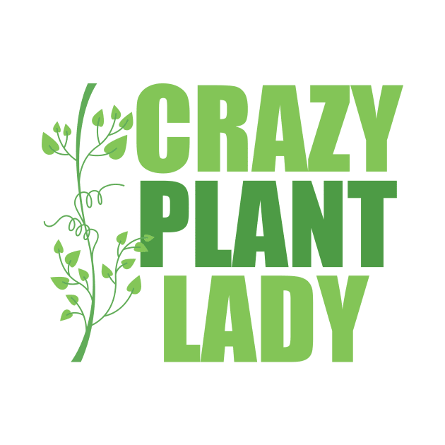 Crazy Plant Lady by epiclovedesigns