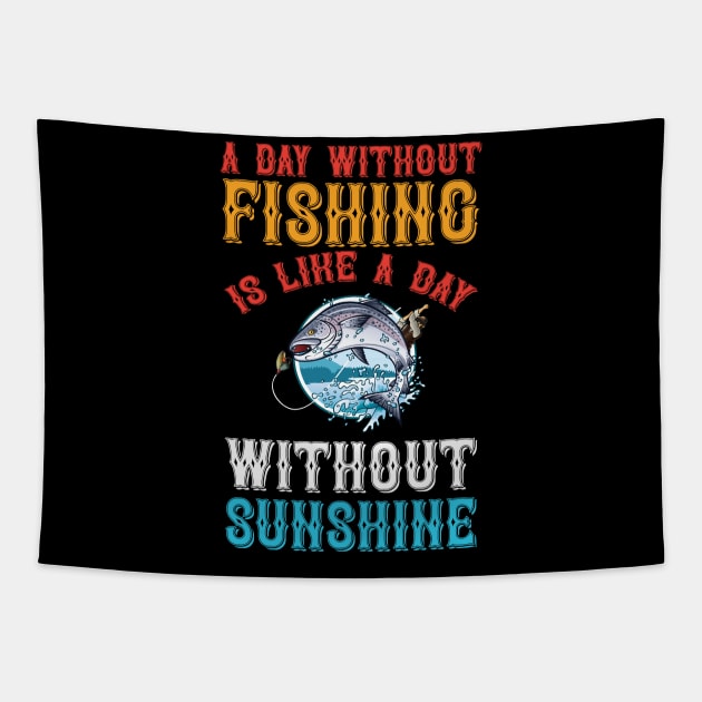 A Day Without Fishing Is Like A Day Without Sunshine Tapestry by CosmicCat