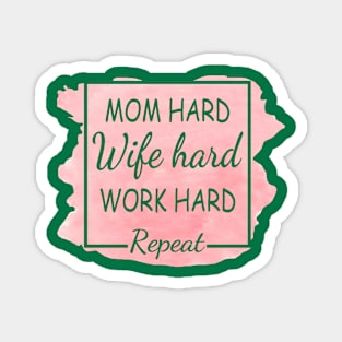 Mom Hard, Wife Hard, Work Hard...Repeat Magnet