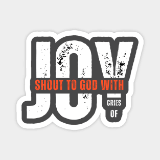 Shout to God with Cries of Joy Christian Faith Design Magnet