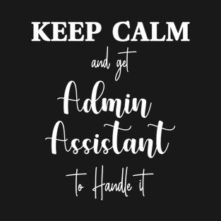 Keep calm and let admin assistant handle it T-Shirt