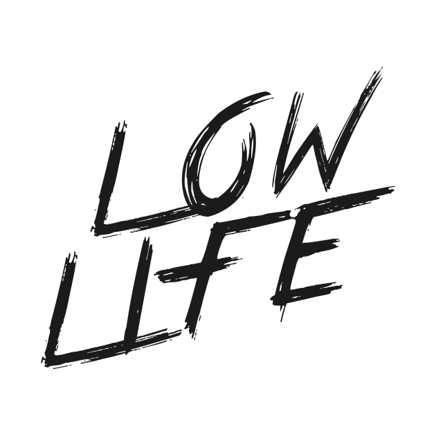 LOW LIFE | QUOTE | GRAFITTI STYLE by AwesomeSauce