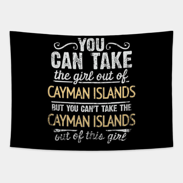 You Can Take The Girl Out Of Cayman Islands But You Cant Take The Cayman Islands Out Of The Girl Design - Gift for Caymanian With Cayman Islands Roots Tapestry by Country Flags