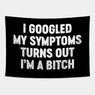 I Googled My Symptoms Turns Out I'm A Bitch Funny Tapestry