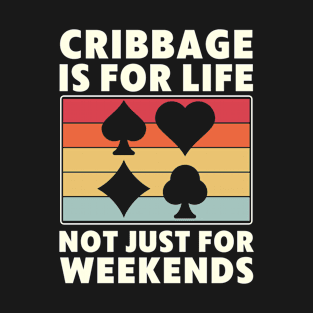 Funny Cribbage is for Life not just for Weekends T-Shirt