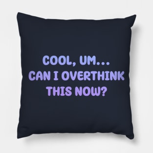 Cool, um...Can I overthink this now? | Typography Design Pillow