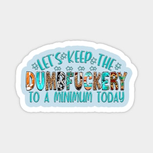 Let's keep the Dumbfuckery to a minimum today Magnet