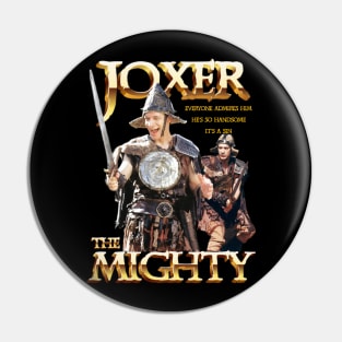 Joxer The Mighty Handsome Pin