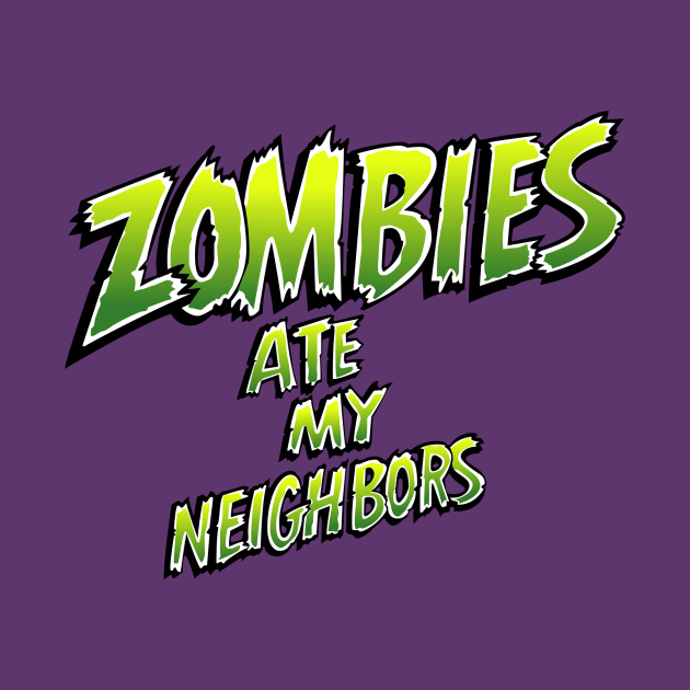 Zombies ate my neighbors by SNEShirts