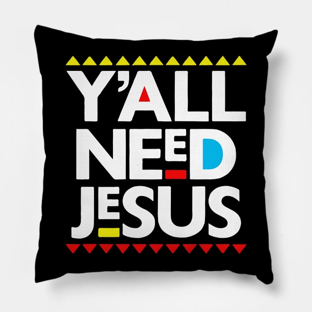 Y'all Need Jesus Black Christianity Gift Pillow by BadDesignCo