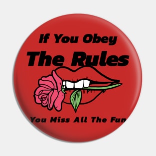 If You Obey The Rules, You Miss All The Fun Pin