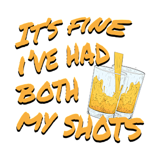 Its fine Ive had both of my shots T-Shirt