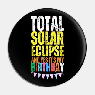 2024 SOLAR ECLIPSE AND IT'S MY BIRTHDAY Pin