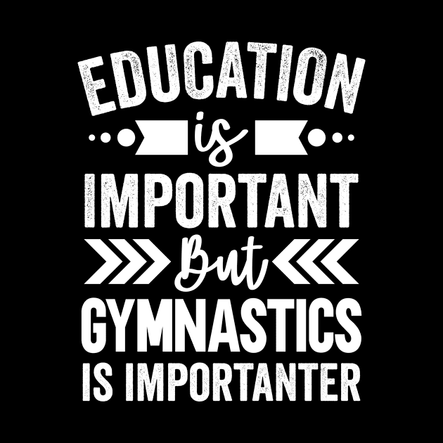 Education is Important But Gymnastics is Importanter by Mad Art