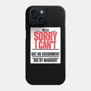 "Hello, Sorry, I can't. Got an assignment due by midnight" Phone Case