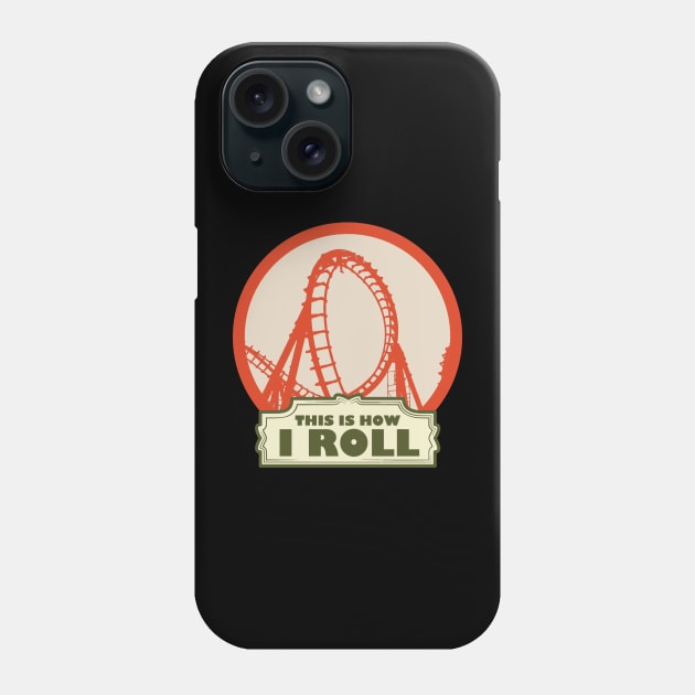 This is How i Roll - Roller Coaster Fan Phone Case by Issho Ni