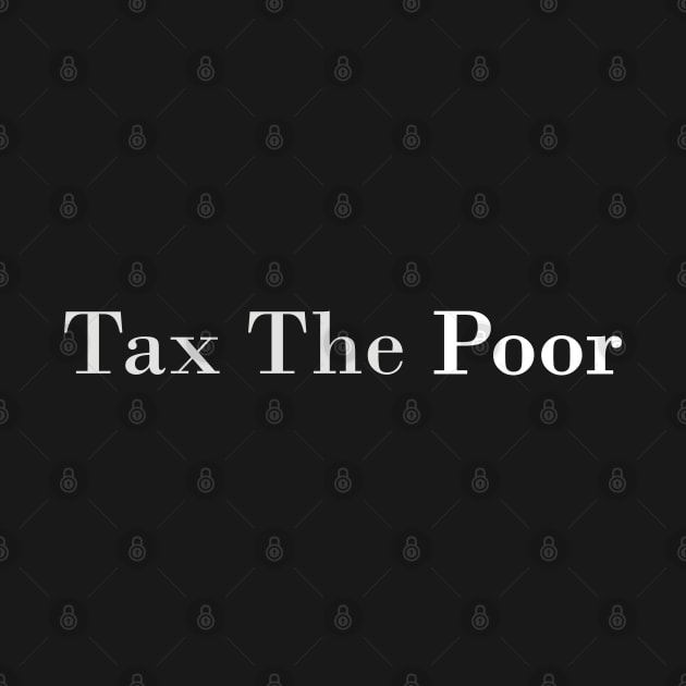 tax the poor by mdr design