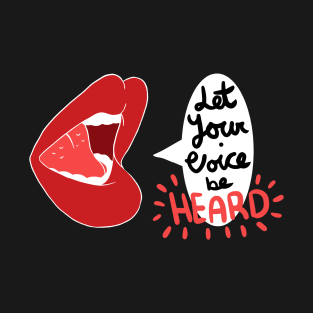 Let Your Voice be Heard T-Shirt