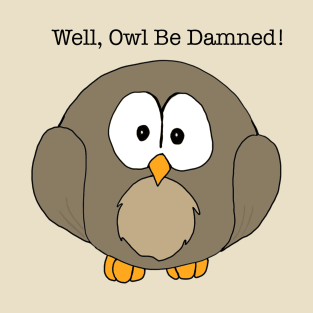 Well, Owl Be Damned! T-Shirt