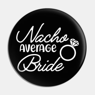 Bride - Nacho average bride Pin