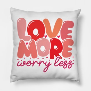 Love More Worry Less Pillow