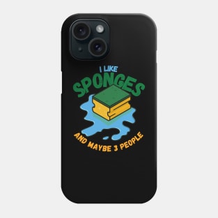 I Like Sponges And Maybe 3 People Phone Case