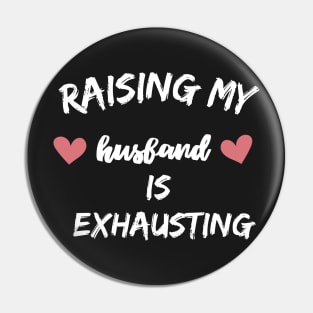 raising my husband is exhausting Pin