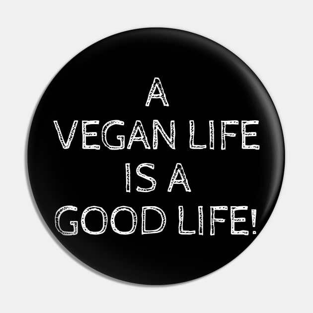 A Vegan Life is A Good Life Pin by ChrisWilson