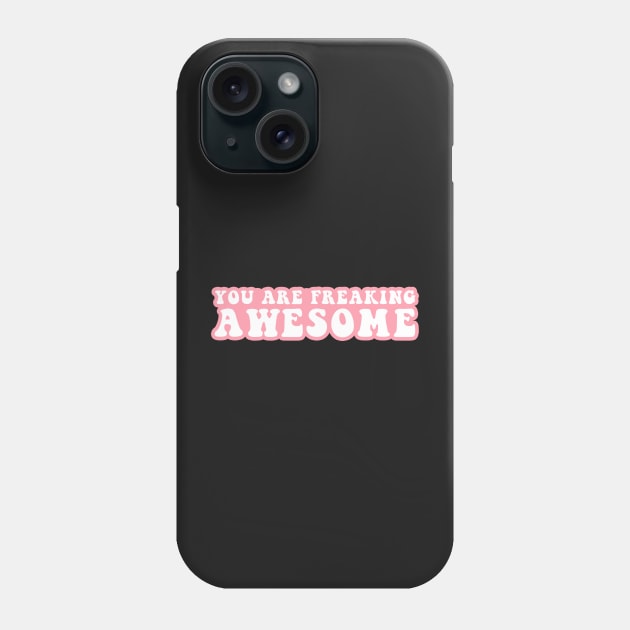 You Are Freaking Awesome Phone Case by CityNoir