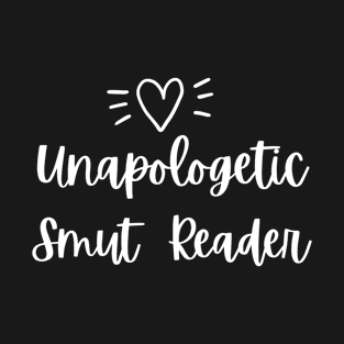 Funny books and fanfiction trope - unapologetic smut reader T-Shirt